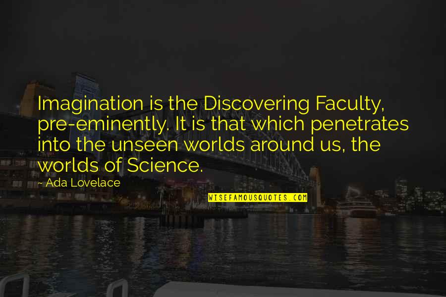 2 Worlds Quotes By Ada Lovelace: Imagination is the Discovering Faculty, pre-eminently. It is