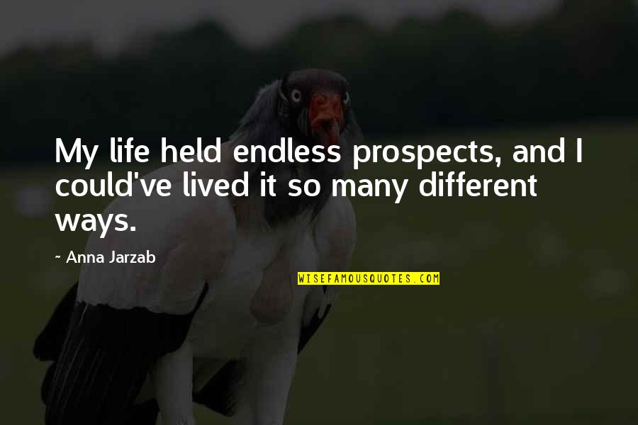 2 Worlds Quotes By Anna Jarzab: My life held endless prospects, and I could've