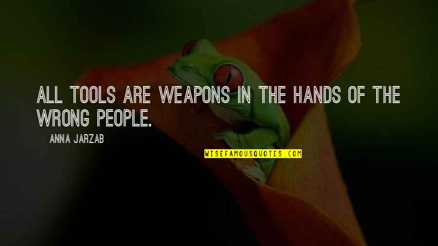 2 Worlds Quotes By Anna Jarzab: All tools are weapons in the hands of