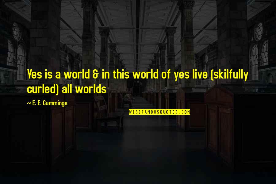 2 Worlds Quotes By E. E. Cummings: Yes is a world & in this world