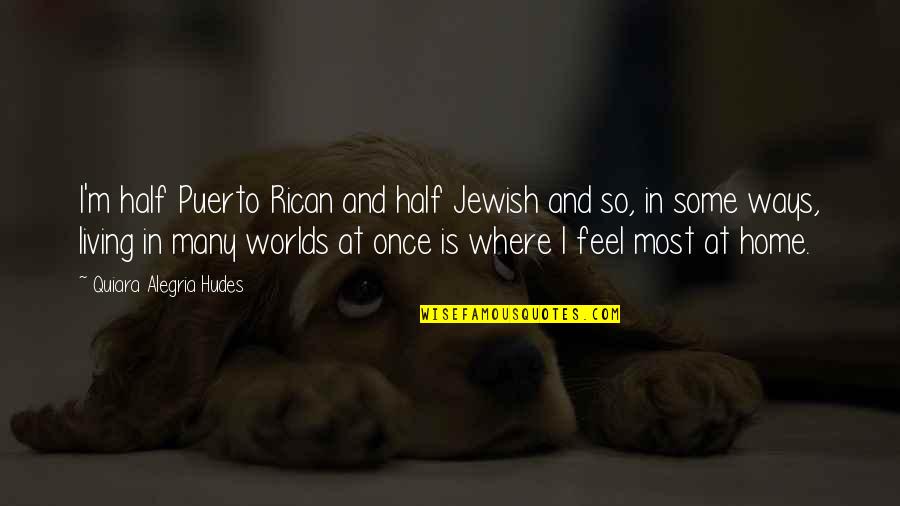 2 Worlds Quotes By Quiara Alegria Hudes: I'm half Puerto Rican and half Jewish and
