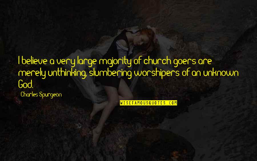 2 Worshipers Quotes By Charles Spurgeon: I believe a very large majority of church
