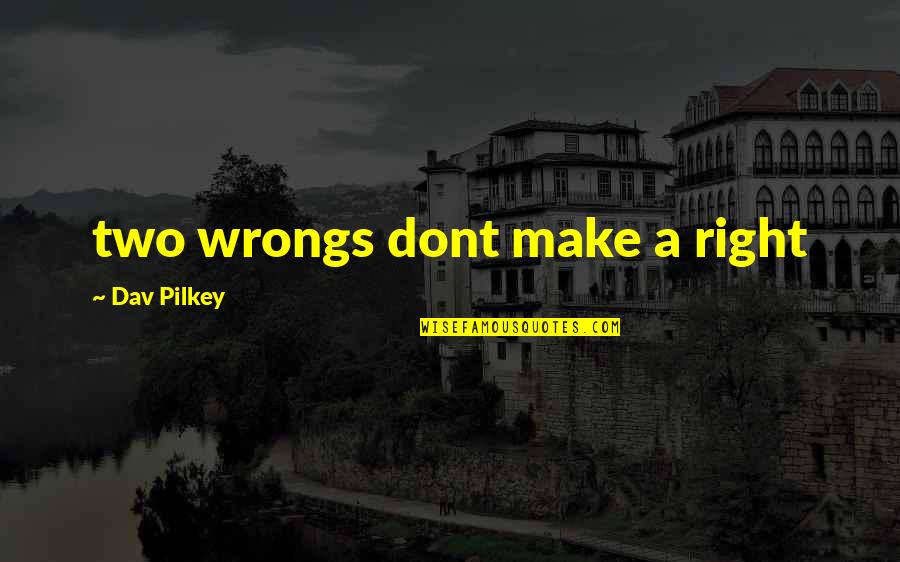 2 Wrongs Dont Make A Right Quotes By Dav Pilkey: two wrongs dont make a right