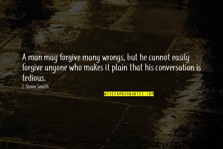 2 Wrongs Quotes By Stevie Smith: A man may forgive many wrongs, but he