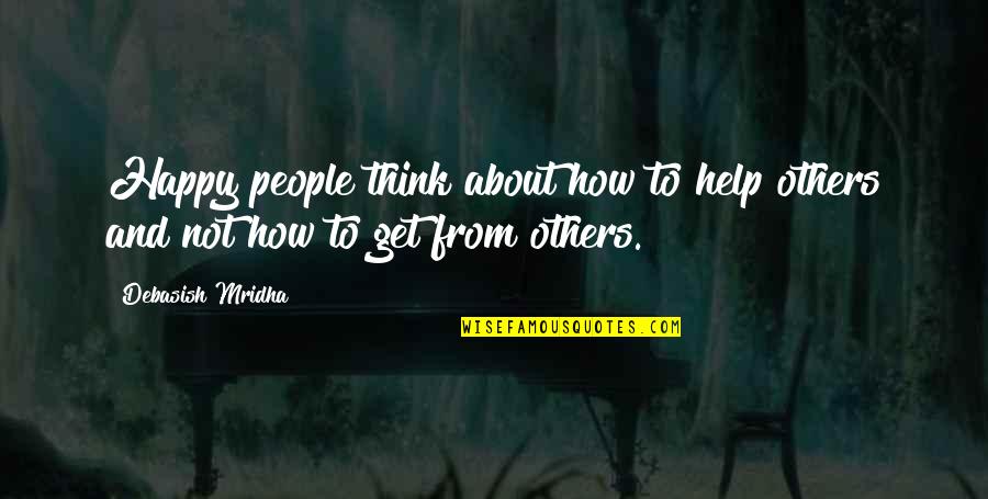 2 Year Anniversary Quotes By Debasish Mridha: Happy people think about how to help others