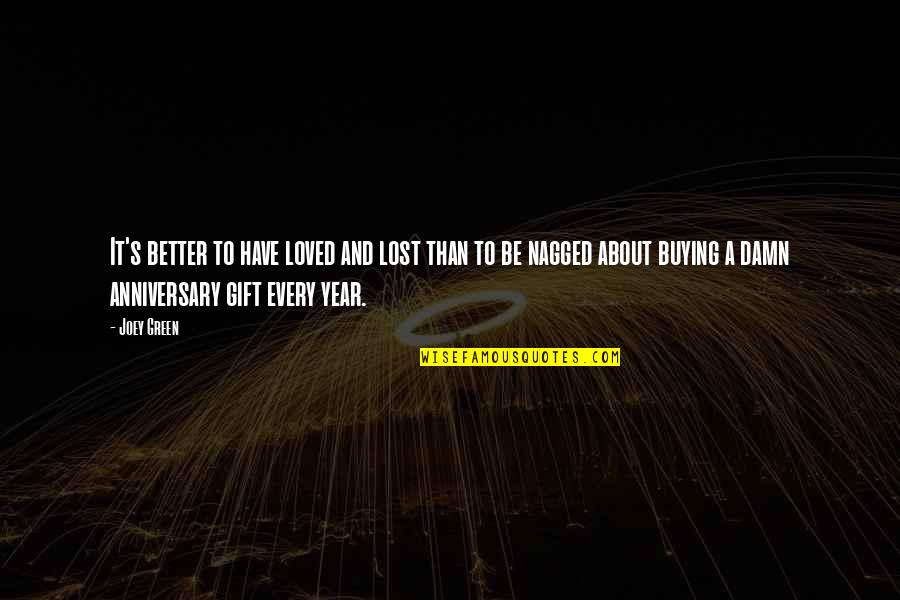 2 Year Anniversary Quotes By Joey Green: It's better to have loved and lost than 2 Year Anniversary Quotes By Joey Green: It's better to have loved and lost than