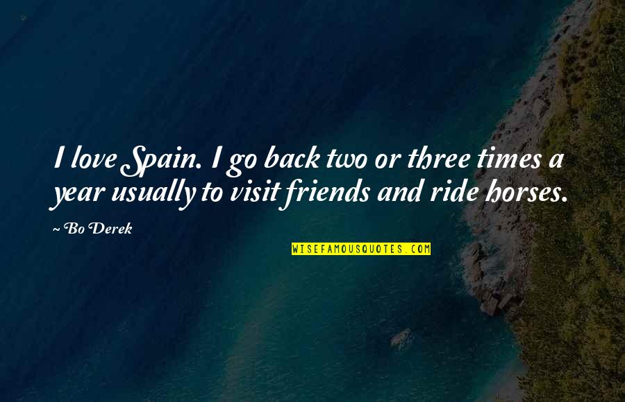 2 Year Back Quotes By Bo Derek: I love Spain. I go back two or 2 Year Back Quotes By Bo Derek: I love Spain. I go back two or