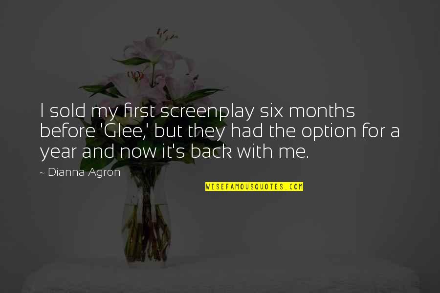 2 Year Back Quotes By Dianna Agron: I sold my first screenplay six months before 2 Year Back Quotes By Dianna Agron: I sold my first screenplay six months before