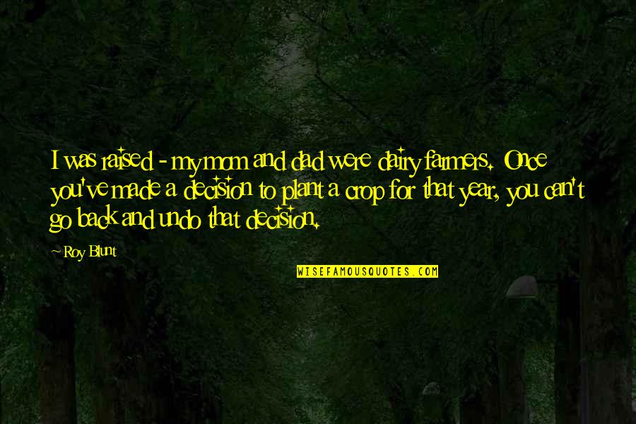 2 Year Back Quotes By Roy Blunt: I was raised - my mom and dad 2 Year Back Quotes By Roy Blunt: I was raised - my mom and dad