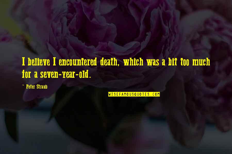 2 Year Death Quotes By Peter Straub: I believe I encountered death, which was a