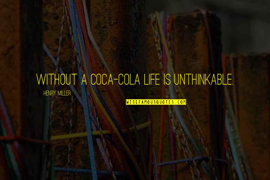 2 Year Friendship Quotes By Henry Miller: Without a Coca-Cola life is unthinkable. 2 Year Friendship Quotes By Henry Miller: Without a Coca-Cola life is unthinkable.