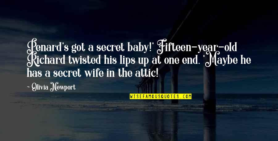 2 Year Old Baby Quotes By Olivia Newport: Penard's got a secret baby!' Fifteen-year-old Richard twisted