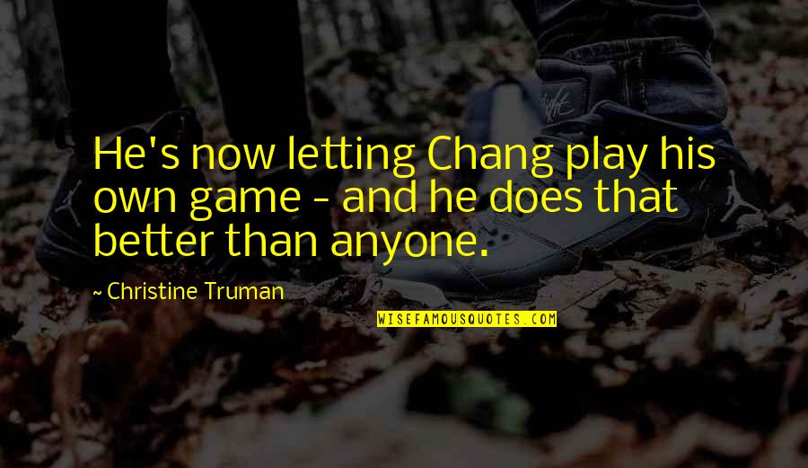 2 Year Old Birthday Quotes By Christine Truman: He's now letting Chang play his own game