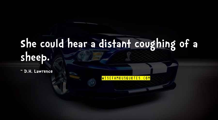 2 Year Old Daughter Quotes By D.H. Lawrence: She could hear a distant coughing of a