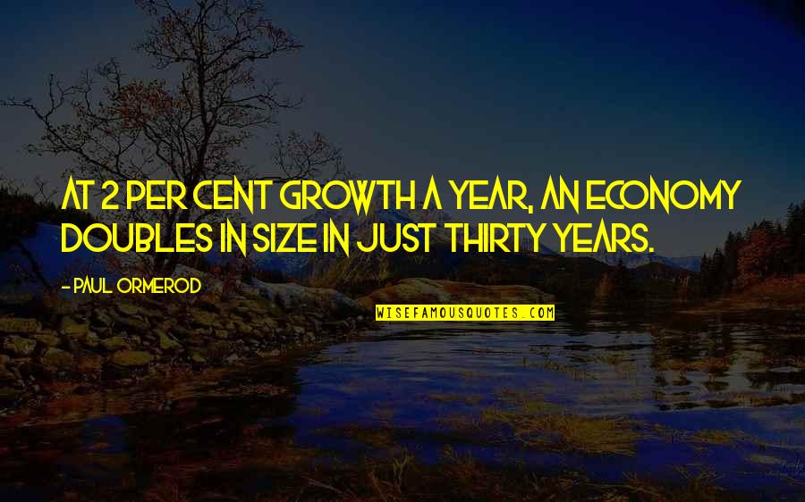 2 Year Quotes By Paul Ormerod: At 2 per cent growth a year, an