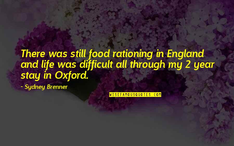 2 Year Quotes By Sydney Brenner: There was still food rationing in England and 2 Year Quotes By Sydney Brenner: There was still food rationing in England and