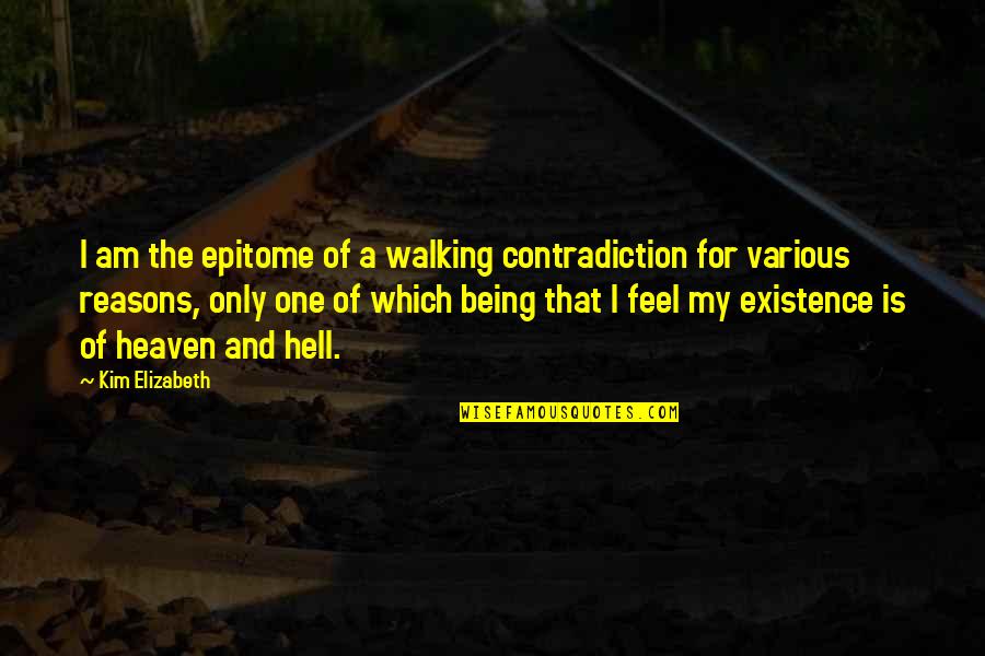 2 Year Relationship Anniversary Quotes By Kim Elizabeth: I am the epitome of a walking contradiction