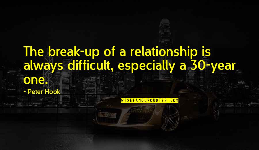 2 Year Relationship Quotes By Peter Hook: The break-up of a relationship is always difficult,