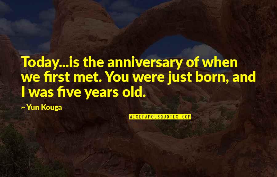 2 Years Anniversary Quotes By Yun Kouga: Today...is the anniversary of when we first met.