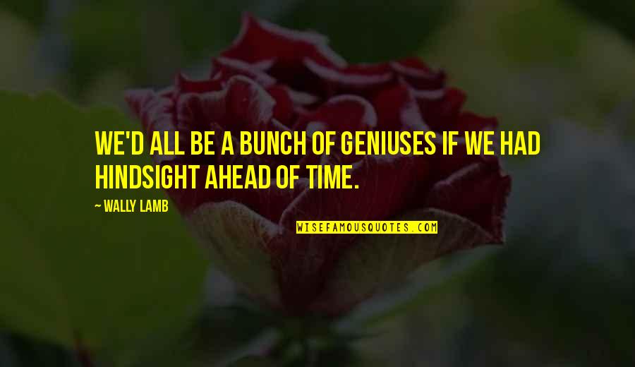 2 Years Baby Birthday Quotes By Wally Lamb: We'd all be a bunch of geniuses if