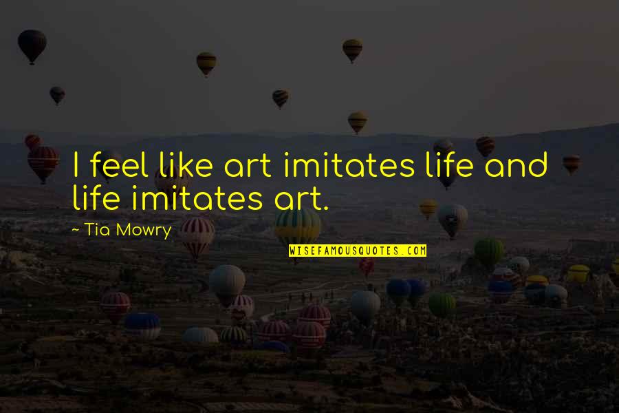 2 Years Cancer Free Quotes By Tia Mowry: I feel like art imitates life and life
