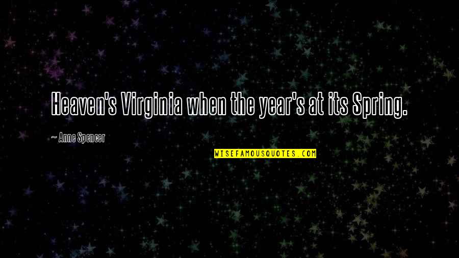 2 Years In Heaven Quotes By Anne Spencer: Heaven's Virginia when the year's at its Spring.