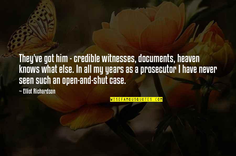 2 Years In Heaven Quotes By Elliot Richardson: They've got him - credible witnesses, documents, heaven