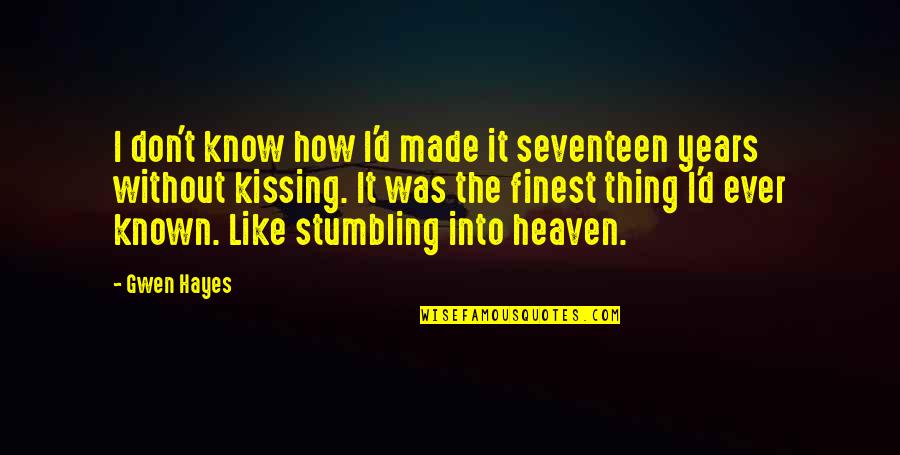 2 Years In Heaven Quotes By Gwen Hayes: I don't know how I'd made it seventeen