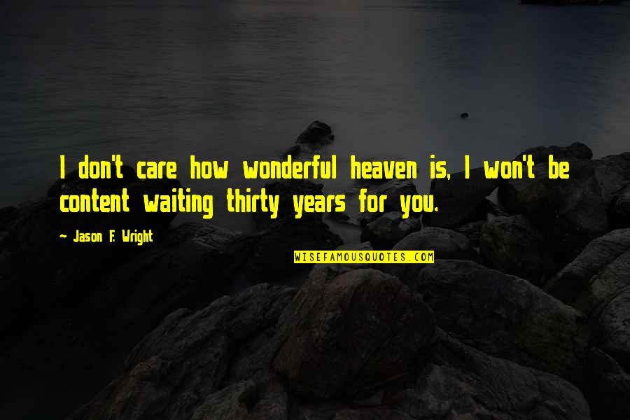 2 Years In Heaven Quotes By Jason F. Wright: I don't care how wonderful heaven is, I