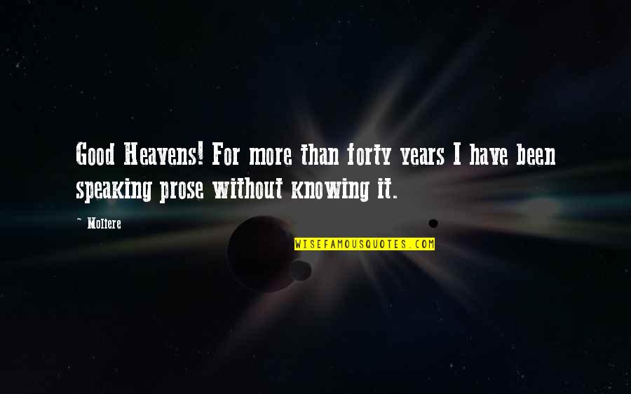 2 Years In Heaven Quotes By Moliere: Good Heavens! For more than forty years I