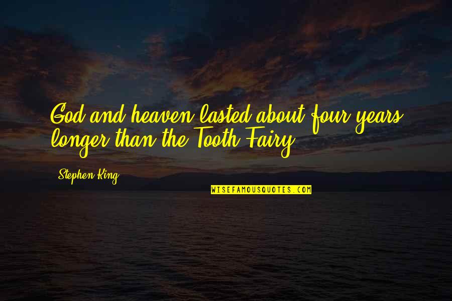 2 Years In Heaven Quotes By Stephen King: God and heaven lasted about four years longer