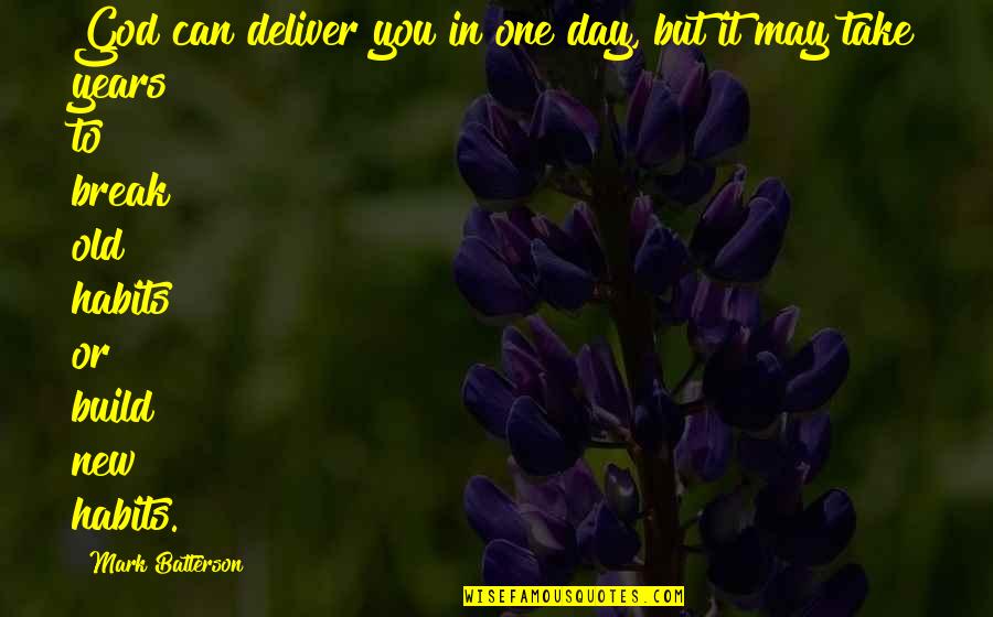 2 Years Old Quotes By Mark Batterson: God can deliver you in one day, but