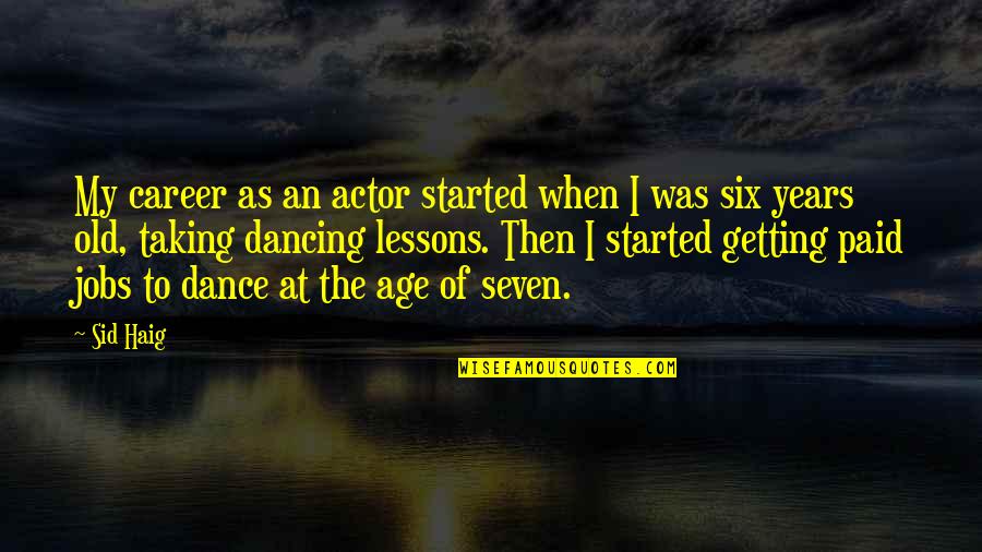 2 Years Old Quotes By Sid Haig: My career as an actor started when I