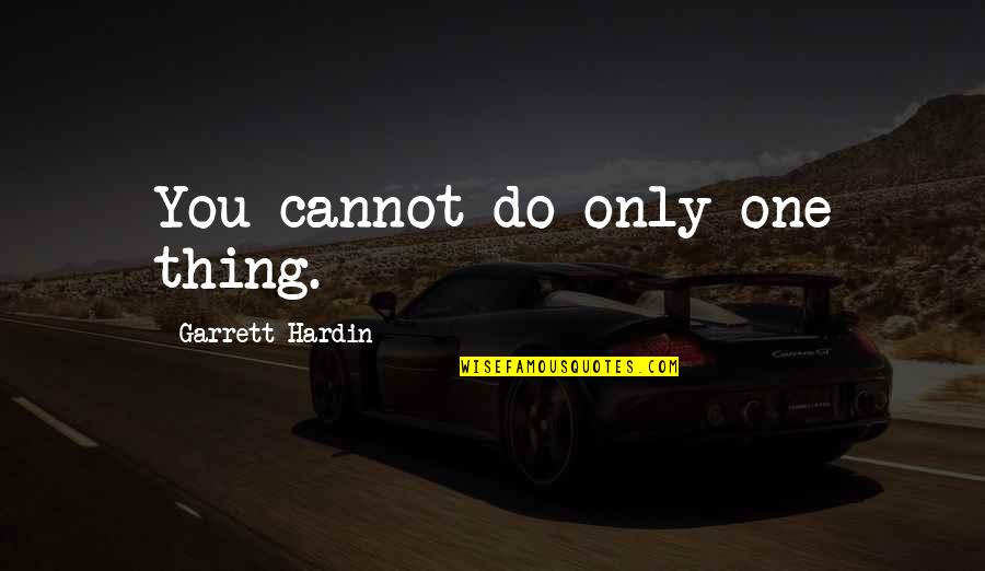 2 Years Old Son Quotes By Garrett Hardin: You cannot do only one thing.