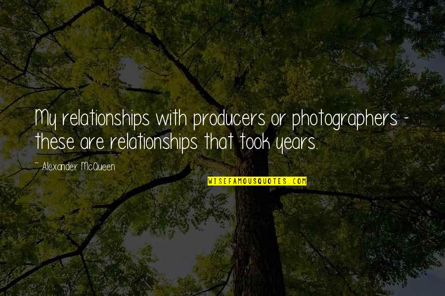2 Years Relationships Quotes By Alexander McQueen: My relationships with producers or photographers - these