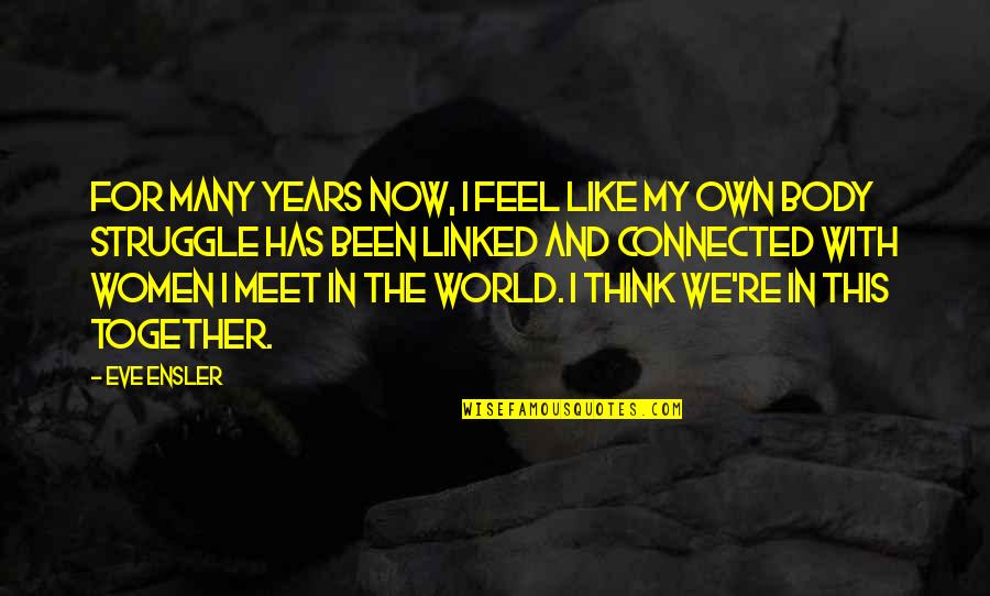 2 Years Together Quotes By Eve Ensler: For many years now, I feel like my