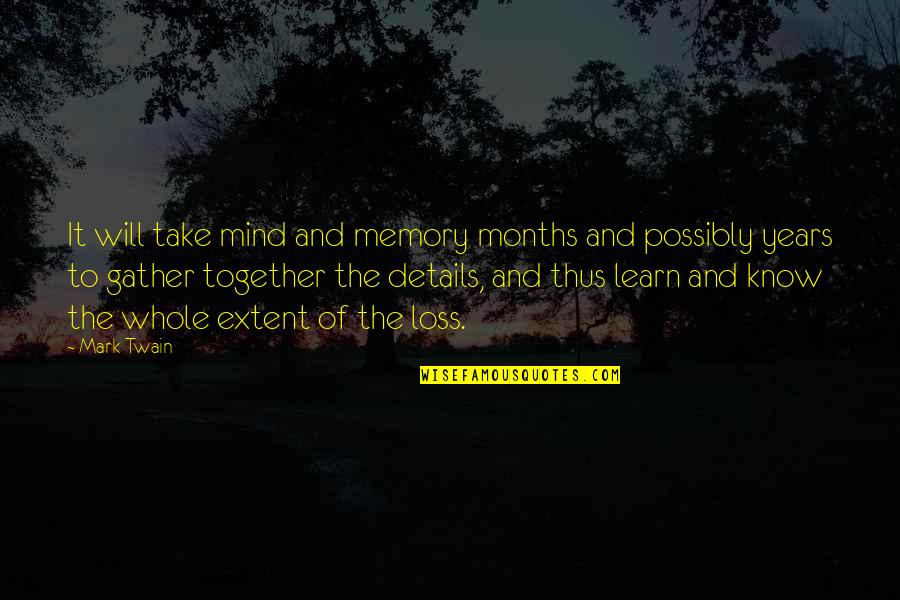2 Years Together Quotes By Mark Twain: It will take mind and memory months and