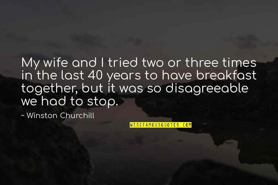 2 Years Together Quotes By Winston Churchill: My wife and I tried two or three