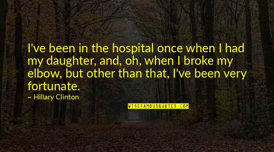2 Yr Anniversary Quotes By Hillary Clinton: I've been in the hospital once when I