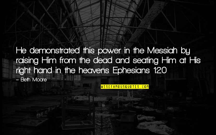 20 By 20 Quotes By Beth Moore: He demonstrated this power in the Messiah by