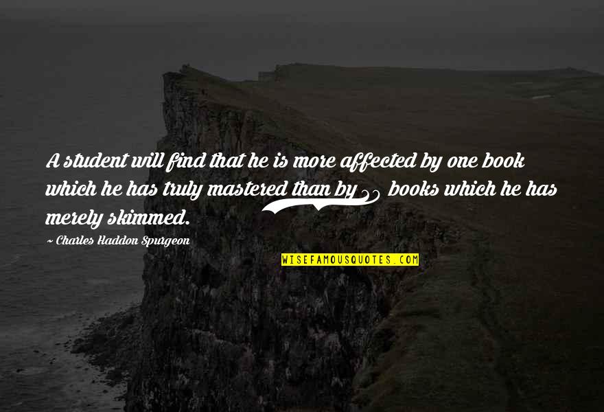 20 By 20 Quotes By Charles Haddon Spurgeon: A student will find that he is more