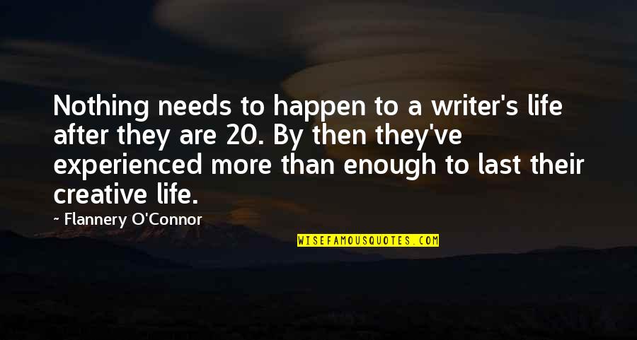 20 By 20 Quotes By Flannery O'Connor: Nothing needs to happen to a writer's life