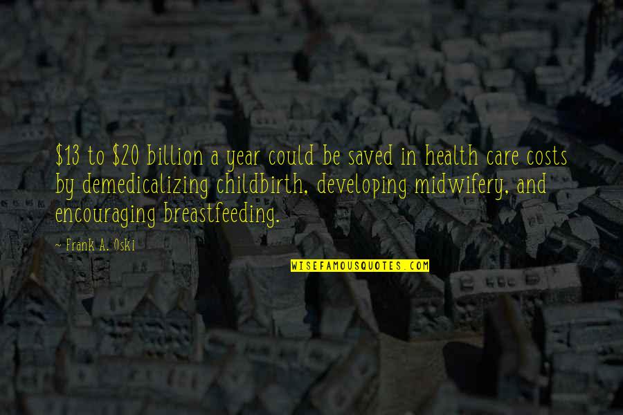 20 By 20 Quotes By Frank A. Oski: $13 to $20 billion a year could be