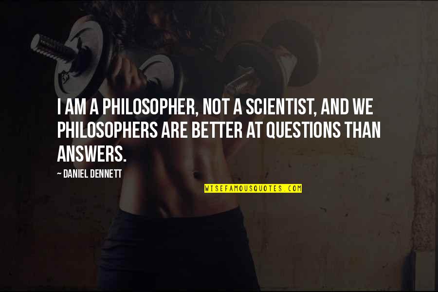 20 French Quotes By Daniel Dennett: I am a philosopher, not a scientist, and