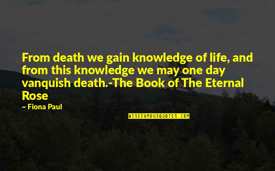 20 Jaar Quotes By Fiona Paul: From death we gain knowledge of life, and