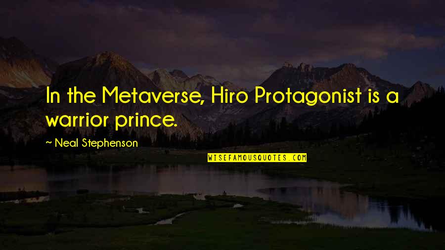 20 Letter Quotes By Neal Stephenson: In the Metaverse, Hiro Protagonist is a warrior