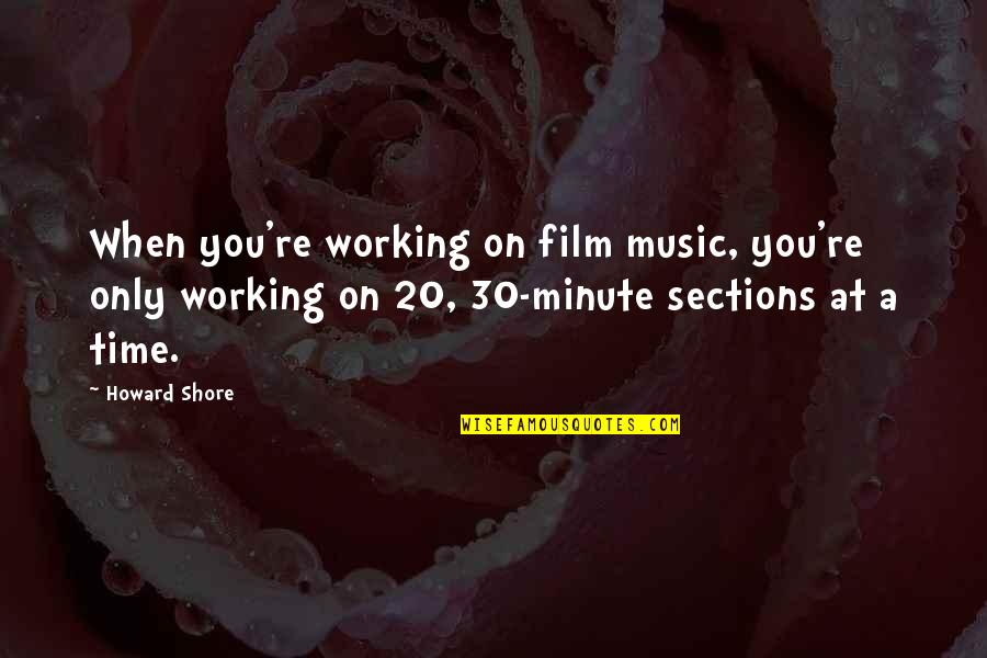 20 Minute Quotes By Howard Shore: When you're working on film music, you're only 20 Minute Quotes By Howard Shore: When you're working on film music, you're only