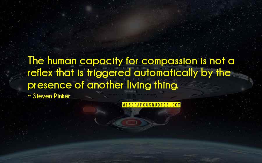20 Months Old Quotes By Steven Pinker: The human capacity for compassion is not a 20 Months Old Quotes By Steven Pinker: The human capacity for compassion is not a