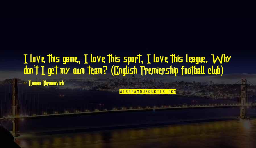 20 Most Memorable Movie Quotes By Roman Abramovich: I love this game, I love this sport,