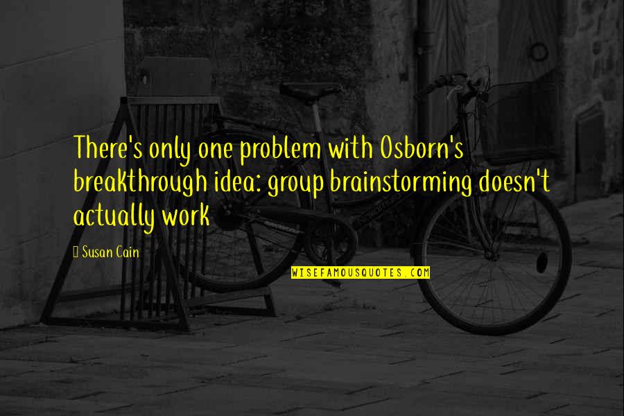 20 Most Popular Movie Quotes By Susan Cain: There's only one problem with Osborn's breakthrough idea: